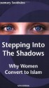 Stepping into the Shadows: Why Women Convert to Islam - Rosemary Sookhdeo