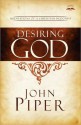 Desiring God, Revised Edition: Meditations of a Christian Hedonist - John Piper