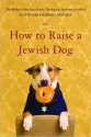 How to Raise a Jewish Dog - Rabbis of Boca Raton Theological Seminary, Barbara Davilman, Rabbis of Boca Raton Theological Seminary