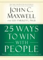 25 Ways to Win with People: How to Make Others Feel Like a Million Bucks - John C. Maxwell, Les Parrott