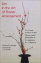 Zen in the Art of Flower Arrangement: The Classic Account of the Meaning and Symbolism of the Japanese Art of Ikebana - Gusty L. Herrigel, D.T. Suzuki, R.F.C. Hull