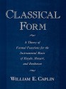 Classical Form: A Theory of Formal Functions for the Instrumental Music of Haydn, Mozart, and Beethoven - William E. Caplin