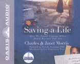 Saving A Life: How We Found Courage When Death Rescued Our Son - Charles W. Morris, Janet Morris