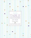 Emily Post's Table Manners for Kids - Cindy Post Senning, Peggy Post, Steve Bjorkman