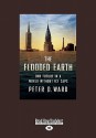 The Flooded Earth: Our Future in a World Without Ice Caps (Large Print 16pt) - Peter D. Ward