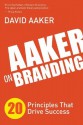 Aaker on Branding: 20 Principles That Drive Success - David Aaker