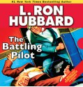 The Battling Pilot (Audio) - L. Ron Hubbard, Cheryl Bernstein, Corey Burton, Christina Huntington