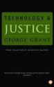 Technology and Justice - George Grant