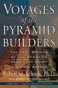 Voyages of the Pyramid Builders - Robert M. Schoch