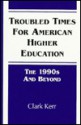 Troubled Times For American Higher Education: The 1990s And Beyond - Clark Kerr, Marion L. Gade, Maureen Kawaoka