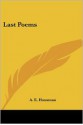 Last Poems - A.E. Housman, Kessinger Publishing