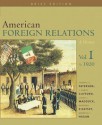 American Foreign Relations: A History, Brief Edition: Volume I To 1920 - Thomas Paterson, J. Garry Clifford, Shane J. Maddock, Deborah Kisatsky, Kenneth J. Hagan