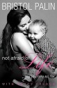 Not Afraid of Life: My Journey So Far - Bristol Palin, Nancy French