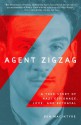 Agent Zigzag: A True Story of Nazi Espionage, Love, and Betrayal - Ben Macintyre