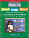 Making Word Walls Work: A Complete, Systematic Guide With Routines, Grade-Perfect Word Lists, and Reproducible Word Cards to Help All Children Master High-Frequency Words - Judy Lynch