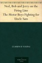 Ned, Bob and Jerry on the Firing Line The Motor Boys Fighting for Uncle Sam - Clarence Young