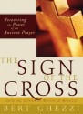 The Sign of the Cross: Recovering the Power of the Ancient Prayer - Bert Ghezzi