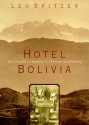 Hotel Bolivia : The Culture of Memory in a Refuge From Nazism - Leo Spitzer