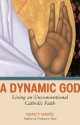 A Dynamic God: Living an Unconventional Catholic Faith - Nancy Mairs