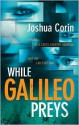 While Galileo Preys - Joshua Corin