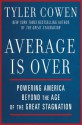 Average Is Over: Powering America Beyond the Age of the Great Stagnation - Tyler Cowen