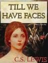 Till We Have Faces - C.S. Lewis, Nadia May