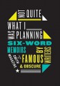 Not Quite What I Was Planning: Six-Word Memoirs by Writers Famous and Obscure - Larry Smith, Rachel Fershleiser