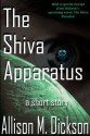 The Shiva Apparatus - Allison M. Dickson