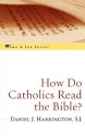 How Do Catholics Read the Bible? - Daniel J. Harrington S.J.