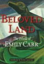 Beloved Land: The World of Emily Carr - Robin Laurence