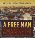 A Free Man: A True Story of Life and Death in Delhi - Aman Sethi, T.B.A.