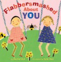 Flabbersmashed About You - Rachel Vail, Yumi Heo