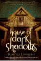 House of Dark Shadows - Robert Liparulo