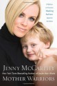 Mother Warriors: A Nation of Parents Healing Autism Against All Odds - Jenny McCarthy