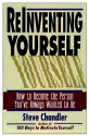 Reinventing Yourself: How to Become the Person You'Ve Always Wanted to Be - Steve Chandler