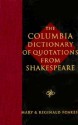 The Columbia Dictionary of Shakespeare Quotations - Reginald Foakes, Mary Foakes, William Shakespeare