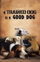 A Trained Dog Is a Good Dog - Jan Meyer