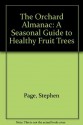 The Orchard Almanac: A Seasonal Guide to Healthy Fruit Trees - Stephen Page, Joseph Smillie