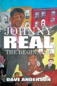 Johnny Real: The Beginning - Dave Anderson