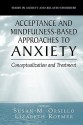 Acceptance- And Mindfulness-Based Approaches to Anxiety: Conceptualization and Treatment - Susan M. Orsillo, Lizabeth Roemer