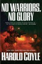 No Warriors, No Glory - Harold Coyle