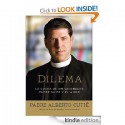 Dilemma: A Priest's Struggle with Faith and Love - Albert Cutie