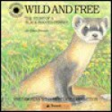 Wild and Free: The Story of a Black-Footed Ferret - Jo-Ellen C. Bosson