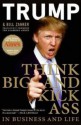 Think BIG and Kick Ass in Business and Life - Donald J. Trump, Bill Zanker