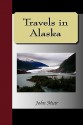 Travels in Alaska - John Muir