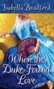 When the Duke Found Love - Isabella Bradford