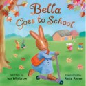 Bella Goes To School - Ian Whybrow