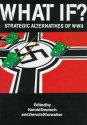 What If? Strategic Alternatives of WWII - Harold C. Deutsch, Dennis E. Showalter