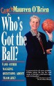 Who's Got the Ball (and Other Nagging Questions about Team Life): A Player's Guide for Work Teams - Maureen O'Brien