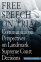 Free Speech On Trial: Communication Perspectives on Landmark Supreme Court Decisions - Richard Parker, Tom A. Ang, Susan J. Balter-Reitz, Mary Elizabeth Bezanson